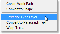 Selecting the Rasterize Type Layer command from the new Type menu in Photoshop CS6. Image © 2013 Photoshop Essentials.com